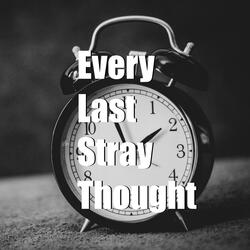Every Last Stray Thought