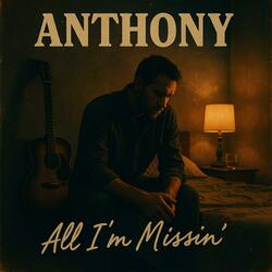 Anthony (All I’m Missin')