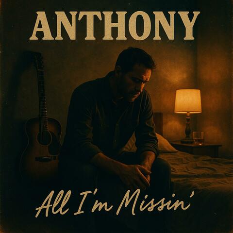 Anthony (All I’m Missin')