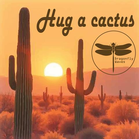 Hug A Cactus