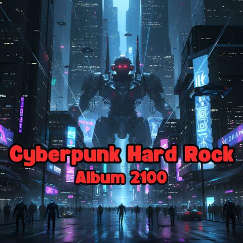 Cyberpunk Hard Rock Album 2100 – Futuristic Dystopia with Giant Robots & Epic Energy
