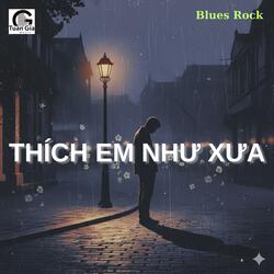 Thích Em Như Xưa (Blues Rock)