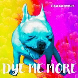 Dye Me More (Single Version)