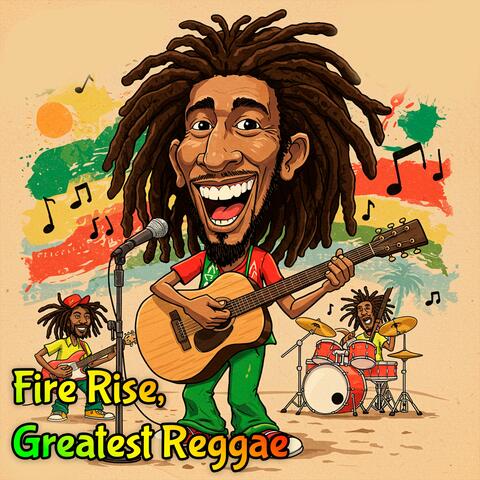 Fire Rise, Greatest Reggae