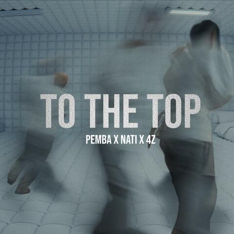 To The Top (feat. Nati & 4z)