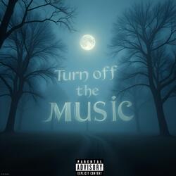 Turn off the music