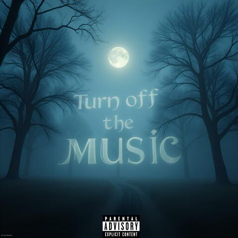 Turn off the music