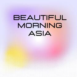 Beautiful Morning Asia