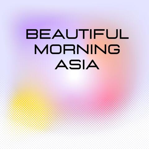 Beautiful Morning Asia