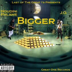 Bigger (feat. Houdini Phlame)