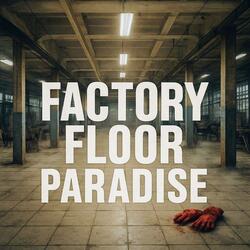 Factory Floor Paradise