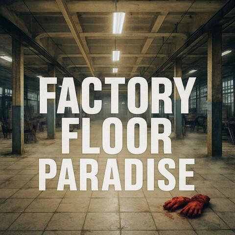 Factory Floor Paradise