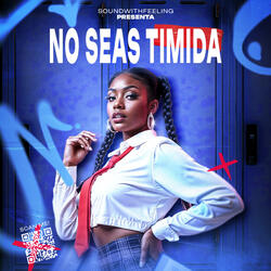 NO SEAS TIMIDA