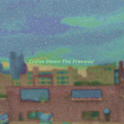 Cruise Down The Freeway