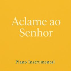 Aclame ao Senhor (Piano Instrumental)