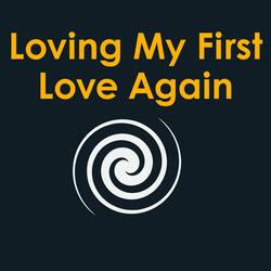 Loving My First Love Again