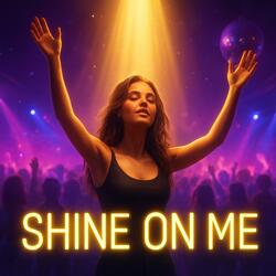 Shine on Me