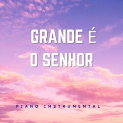 Grande é o Senhor (Piano Instrumental)