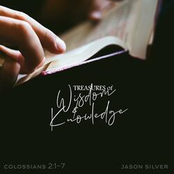 Treasures of Wisdom and Knowledge (Colossians 2:1-7)