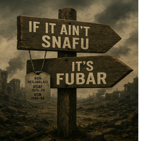 If It Ain't SNAFU, It's FUBAR