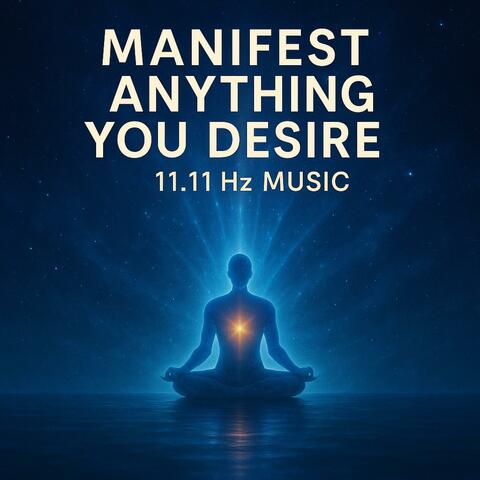Manifest Anything You Desire • 11:11 Hz Music