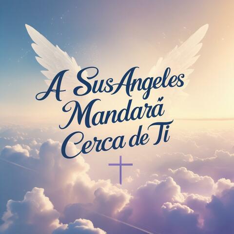 A sus ángeles mandará cerca de ti