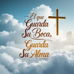 El que guarda su boca, guarda su alma