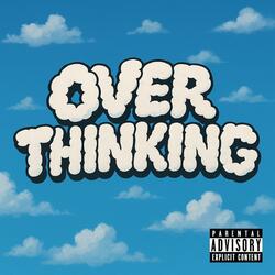 OVERTHINKING