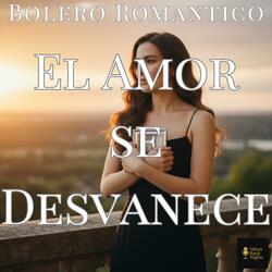 El Amor se Desvanece (Bolero)