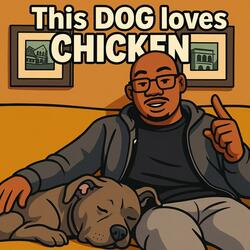 This DOG loves CHICKEN