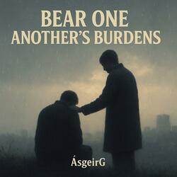 Bear One Another’s Burdens