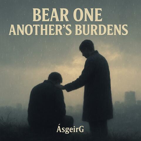 Bear One Another’s Burdens
