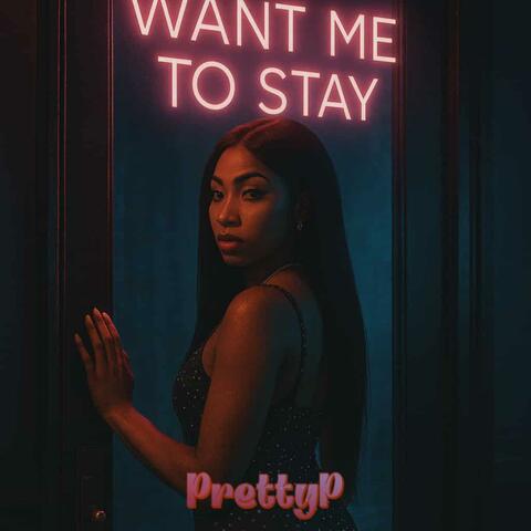 Want Me To Stay