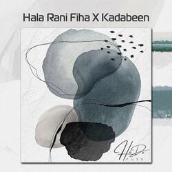 Hala Rani Fiha X Kadabeen (Remix)