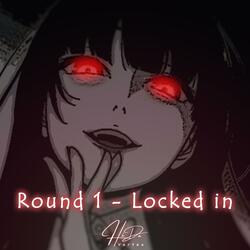 Round 1 (Locked In)