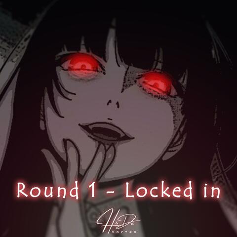 Round 1 (Locked In)