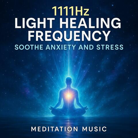 1111hz Light Healing Frequency - Soothe Anxiety and Stress - Meditation Music