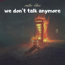 we don't talk anymore