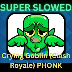 Crying Goblin (Clash Royale) PHONK SUPER SLOWED