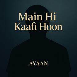 Main Hi Kaafi Hoon (मैं ही काफी हूँ)