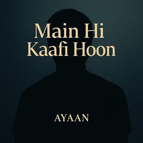 Main Hi Kaafi Hoon (मैं ही काफी हूँ)