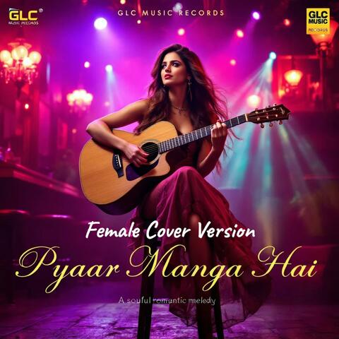 Pyaar Manga Hai (Female Cover Version)