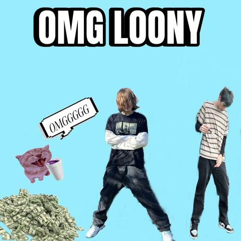 OMG LOONY