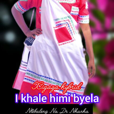Ntebaleng na Dr Nhanha (khale himi byela) (feat. Xigaza hybrid music)