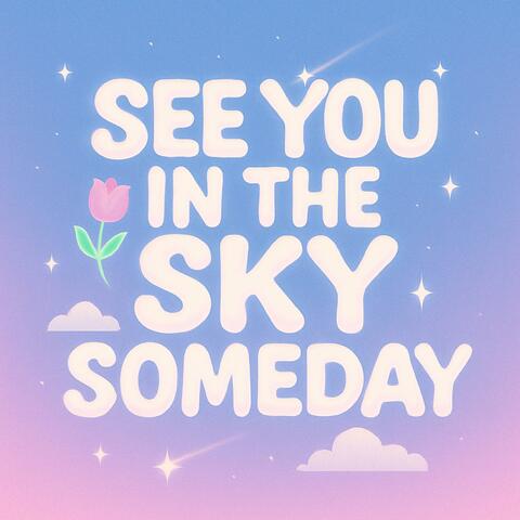 See You in the Sky Someday