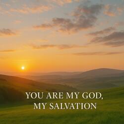 You are my God, my salvation