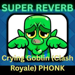 Crying Goblin (Clash Royale)  (PHONK SUPER REVERB)