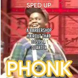 A BARBERSHOP HAIRCUT THAT COSTS A QUARTER PHONK (SPED UP)