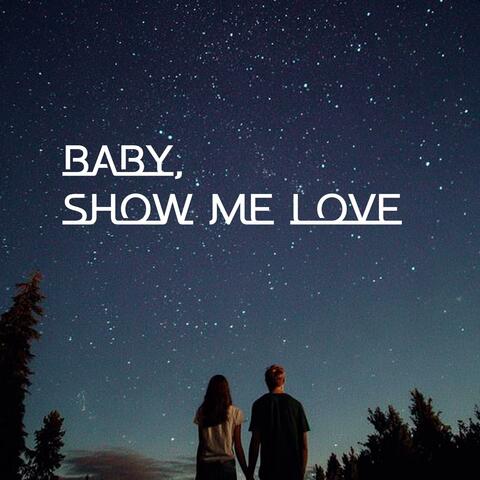 Baby, show me love