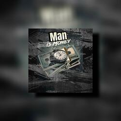 MAN IS MONEY